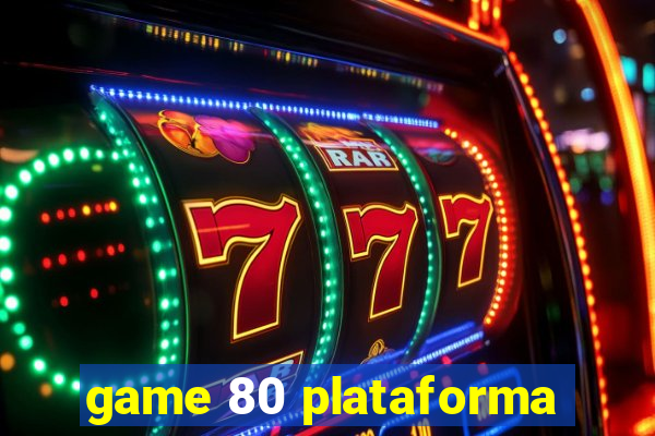 game 80 plataforma